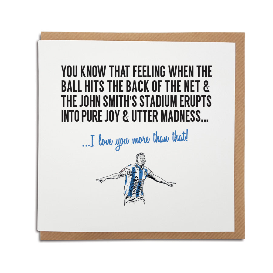 Handmade Huddersfield Town Football Fan Card featuring Jordan Rhodes celebrating a goal. Perfect for Terriers supporters. Choose this card to convey the message "I love you more than that!" Premium quality card stock. DESIGNED BY LOCAL LINGO