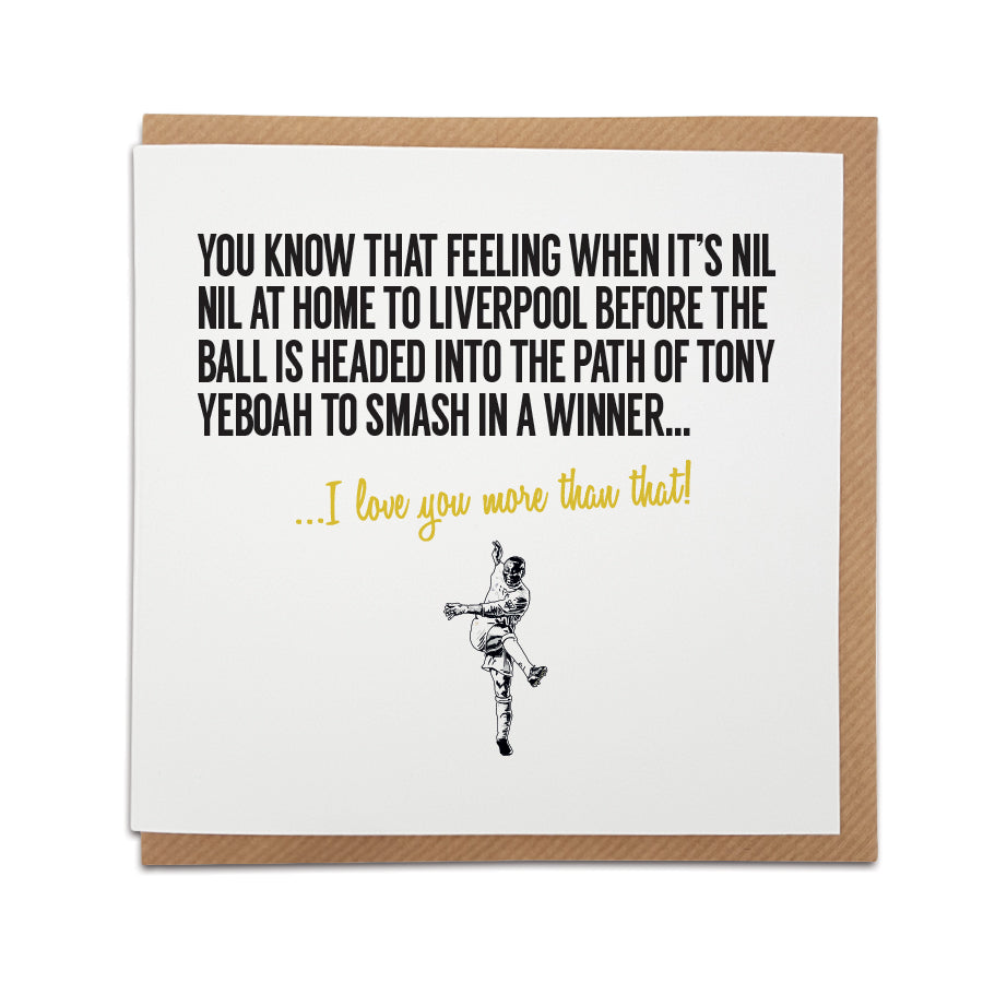 Handmade Leeds Football Fan Card featuring Tony Yeboah celebrating a winning goal. Perfect for Whites and Leeds United supporters. Choose this card to convey the message "I love you more than that!" Premium quality card stock. DESIGNED BY LOCAL LINGO