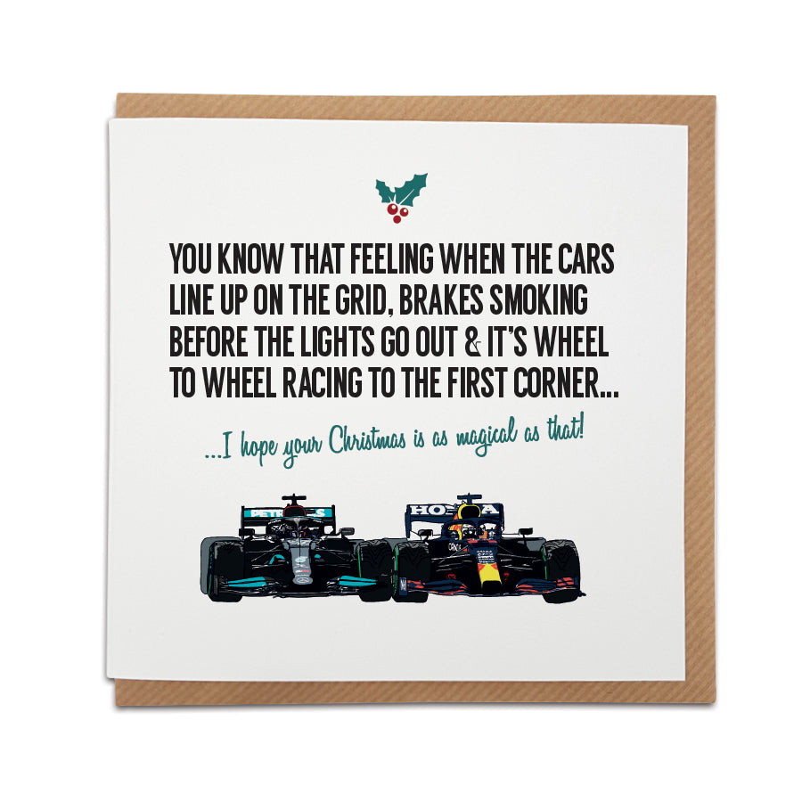 A handmade Formula 1 / F1 themed Christmas Card designed by A Town Called Home. Features hand drawn illustration Lewis Hamilton & Max Verstappen.   Card reads: You know that feeling when the cards line up on the grid, brakes smoking before the lights go out & it's wheel to wheel racing to the first corner... I hope your Christmas is as magical as that! 