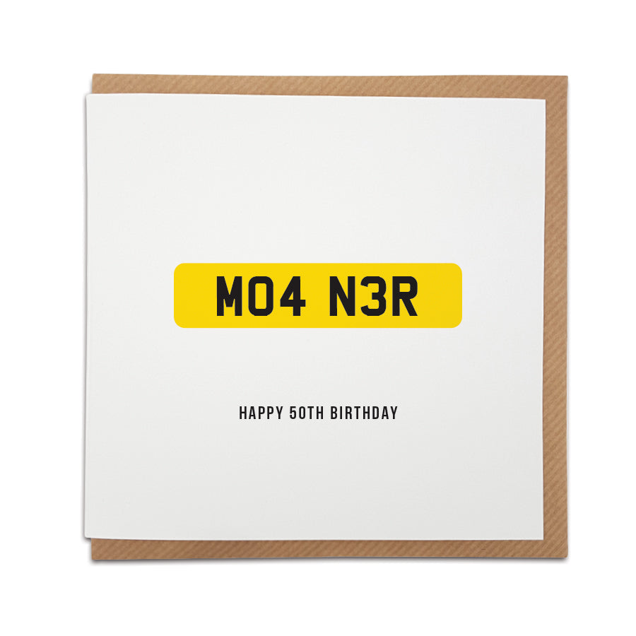 A handmade 50th birthday card featuring a funny message in the style of a car registration / number plate. Perfect card for that special person to celebrate this huge milestone.   Card reads: MO4 N3R Happy 50th Birthday