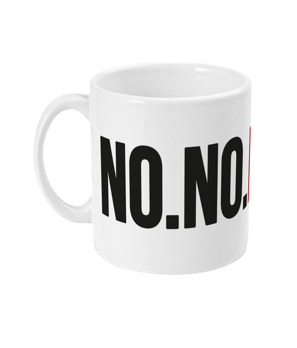 A unique mug featuring bold statement. Brighten up your desk with this bold typography design. It will make the perfect gift for someone whether it's for a birthday, Christmas or any other special occasion.    Mug reads: No. No. Nope.