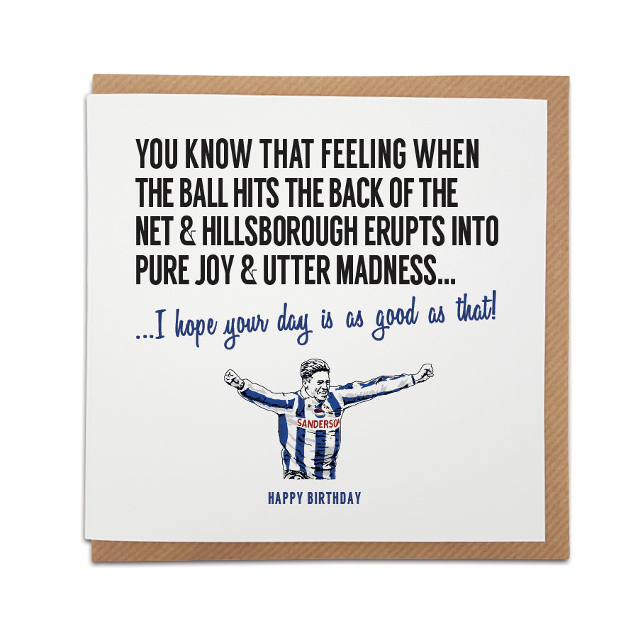 A handmade Sheffield Wednesday fan Birthday Card designed by A Town Called Home. A unique card, perfect for any owls supporters.  Greetings card is printed on high quality card stock.   Card reads: You know that feeling when the ball hits the back of the net & Hillsborough erupts into pure joy & utter madness... I hope your day is as good as that! Happy Birthday