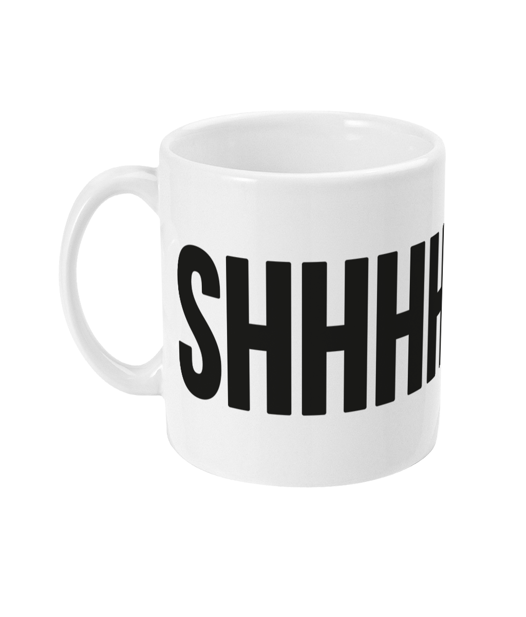 A unique mug featuring bold statement. Brighten up your desk with this bold typography design. It will make the perfect gift for someone whether it's for a birthday, Christmas or any other special occasion.    Mug reads: SHHHHHH.