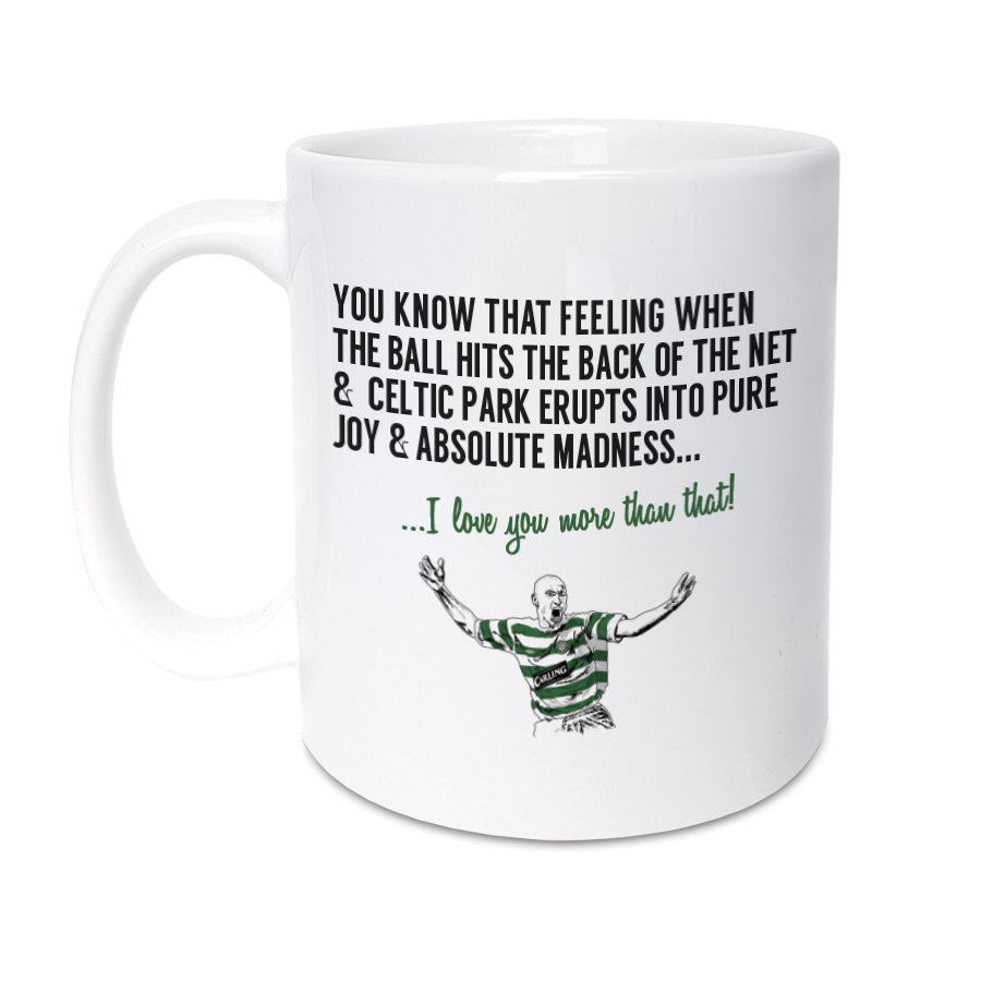 A unique mug which will make the perfect gift for any Celtic supporter. Featuring hand drawn illustration of club legend Henrik Larsson.  Mug reads:  You know that feeling when the ball hits the back of the net & Celtic Park erupts into pure joy & madness.. I love you more than that! 