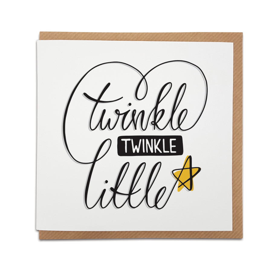 A handmade new baby card featuring 'Twinkle Twinkle' message in  handwriting style font. Perfect card to congratulate a friend or loved one on the arrival of their newborn.  Card reads: Twinkle Twinkle Little S